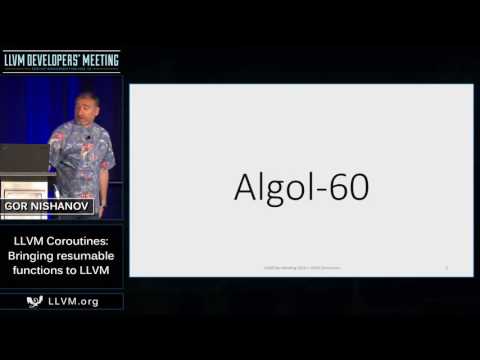 2016 LLVM Developers’ Meeting: G. Nishanov “LLVM Coroutines”