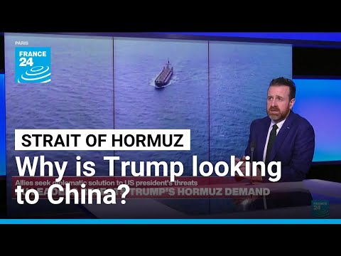 Why is Trump looking to China to help open the Strait of Hormuz? • FRANCE 24 English