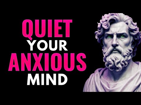 How to QUIET Your ANXIOUS MIND   Works Every Time   Stoicis