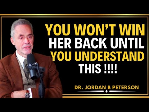 LOST HER? JORDAN PETERSON'S GUIDE TO WINNING HER BACK (PSYCHOLOGY OF RECONNECTION)
