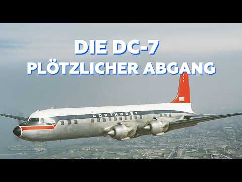 Warum stellten Fluggesellschaften die DC-7 schneller außer Dienst als ihr Vorgängermodell?