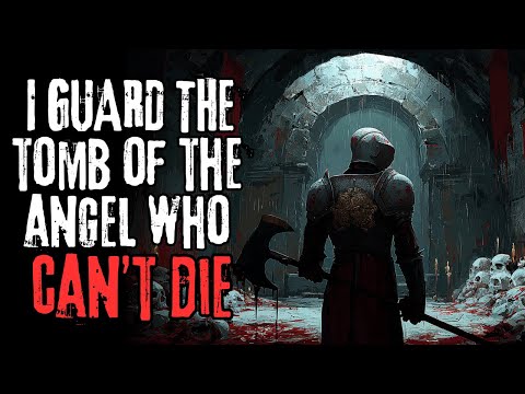 "I Guard The Tomb Of The Angel Who Can't Die" Creepypasta