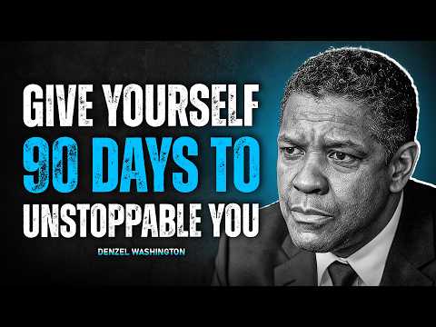 Give Yourself 90 Days To Unstoppable You | Denzel Washington Motivation Speech