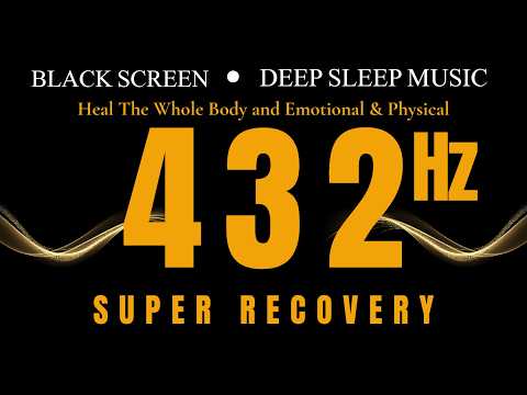 BEST FREQUENCY FOR HEALING 432Hz - SUPER RECOVERY | Heal The Whole Body and Emotional & Physical