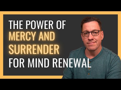 The Power of Mercy and Surrender for Mind Renewal