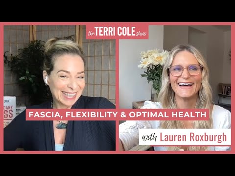 Fascia, Flexibility & Optimal Health with Lauren Roxburgh - Terri Cole
