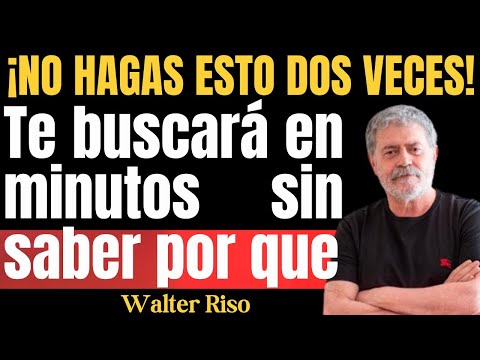 Walter Riso | ¡NO HAGAS ESTO DOS VECES! Te buscará en minutos sin saber por que