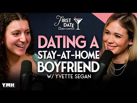 Dating a Stay-At-Home Boyfriend w/ Yvette Segan | First Date with Lauren Compton