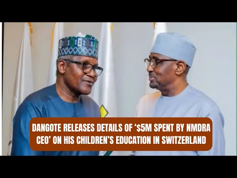 Dangote Releases Details of ‘$5m Spent by NMDRA CEO’ on His Children’s Education in Switzerland