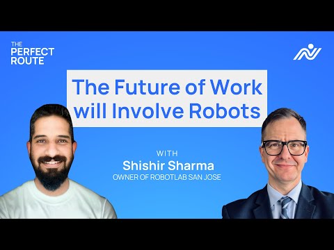 S01E18 - The Future of Work will Involve Robots | Shishir Sharma | The Perfect Route