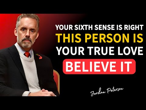 Your Sixth Sense is Right, This Person is your True Love but you will | Jordan Peterson