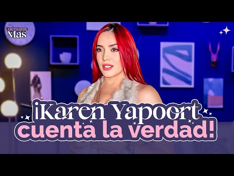 KAREN YAPOORT CUENTA LA VERDAD 🔥👀 | CUÉNTAME MÁS EP 2