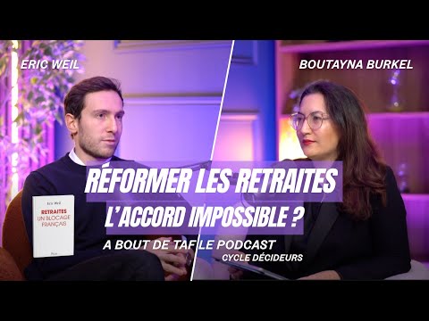 Réformer les retraites : Entre blocages politiques et travail de l'ombre avec Eric Weil
