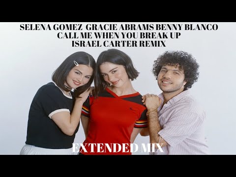 Selena Gomez, Benny Blanco, Gracie Abrams- Call Me When You Break Up  (Israel Carter Extended Remix)