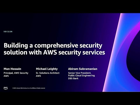 AWS re:Invent 2023 - Building a comprehensive security solution with AWS security services (SEC226)