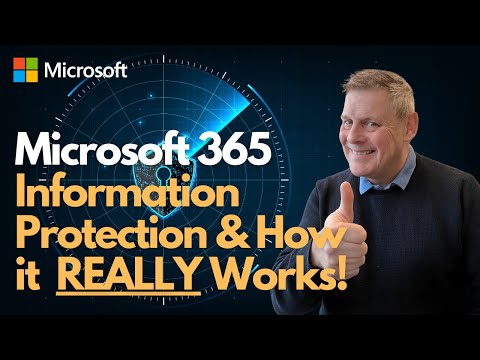 Microsoft 365  Information Protection & How it REALLY Works!