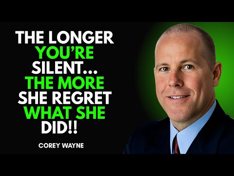 THE LONGER YOU'RE SILENT, THE MORE SHE REGRETS WHAT SHE DID!! | COREY WAYNE MOTIVATIONAL SPEECH