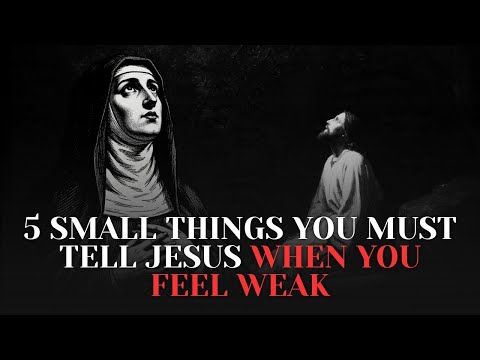 5 Small Things You Must Tell Jesus When You Feel Weak — Saint Thérèse of Lisieux