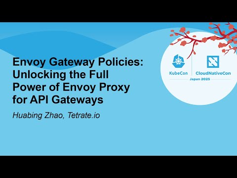 Envoy Gateway Policies: Unlocking the Full Power of Envoy Proxy for API Gateways - Huabing Zhao