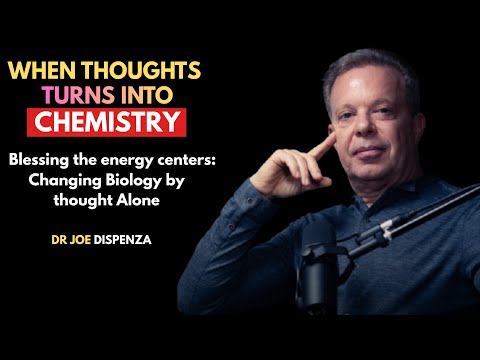 When Thought Turns Into Chemistry” Dr Joe Dispenza