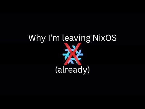 I'm (already) leaving NixOS. Here's Why