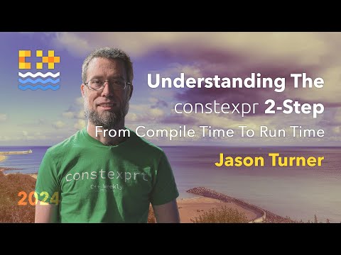 Understanding The constexpr 2-Step - Jason Turner - C++ on Sea 2024