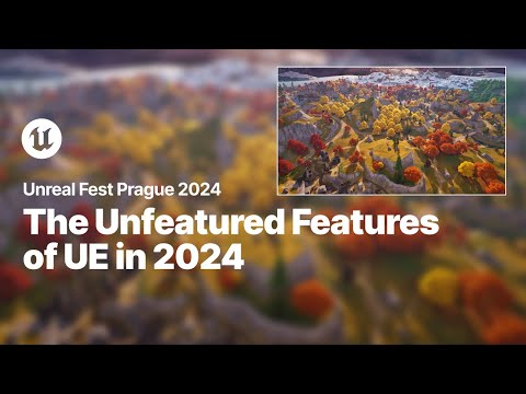 The Unfeatured Features of Unreal Engine in 2024 | Unreal Fest 2024