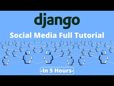 Python Django Social Media Project - Full Course [5 Hours]