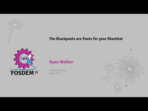 Blackpants are Pants for your Blackhat - FOSDEM 2026