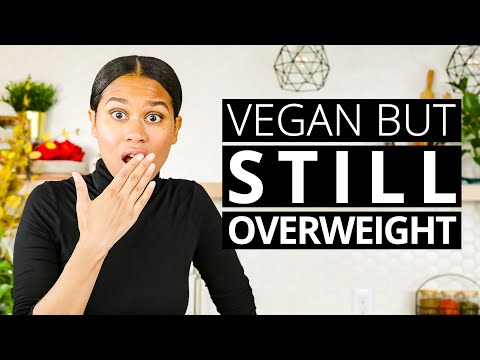 Why You’re OVERWEIGHT Even Though You’re VEGAN + What To Do About It