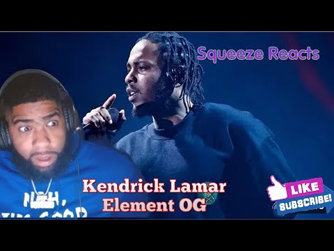 Kendrick Lamar - ELEMENT. (OG) Squeeze Reaction