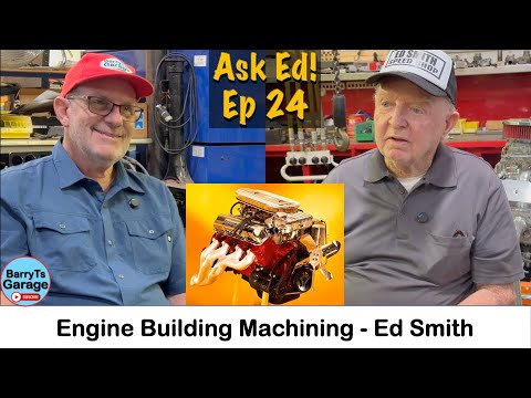 Ask Ed 24 - Engines Building & Machining - Ed Smith w #BarryT