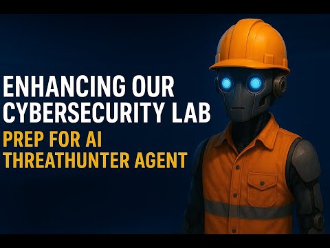 Lesson 5.5: Enhancing our Basic Cybersecurity Lab | Prep for AI Threat Hunter Agent