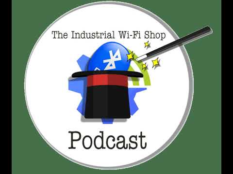 The Industrial Wi-Fi Shop Podcast – Ep. 18 The Magic of BLE!