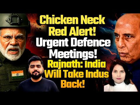 Chicken Neck RED ALERT! URGENT Defense Midnight Meetings! Rajnath: India Will Take Indus Back!