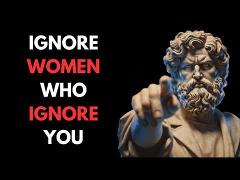 Stop Chasing Women Who Ignore You | Stoicism