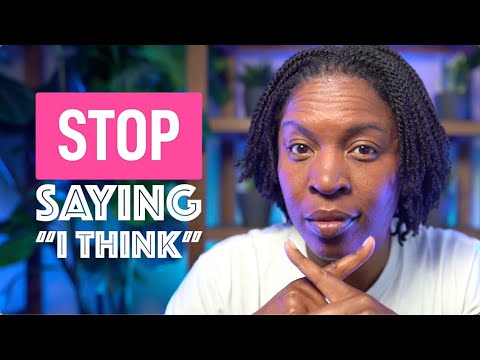 Stop Saying “I Think” - Powerful Phrases For Your Opinions