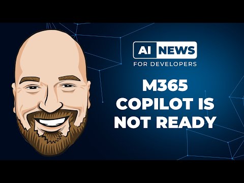 AI News: M365 Copilot Is Not Ready