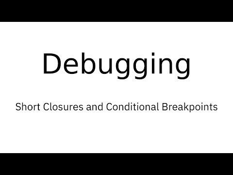 Debugging: Short Closures and Conditional Breakpoints