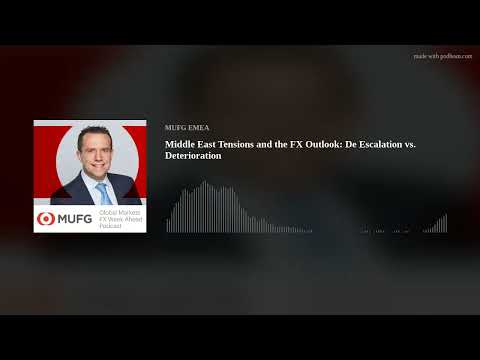 Middle East Tensions and the FX Outlook: De Escalation vs. Deterioration