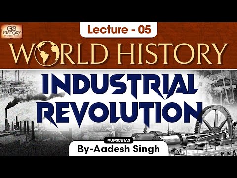Industrial Revolution | World History | Lecture - 5 | UPSC | GS History by Aadesh Singh