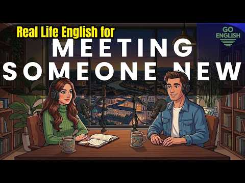 Real Life English for Meeting Someone New | English Podcast for Speaking Fluency