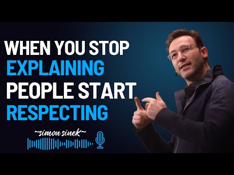When You Stop Explaining, People Start Respecting || Motivational Speech by Simon Sinek ||