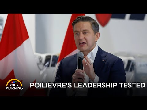 Poilievre's Leadership Tested | Your Morning