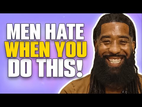 Men ABSOLUTELY Hate These 7 THINGS That Women Do!