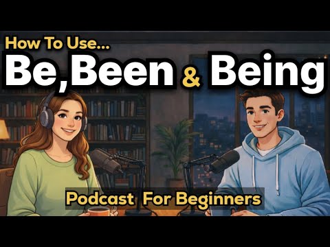 Learn How to Use “Be, Been & Being” in English | Easy English Conversation for Beginners A1–B2