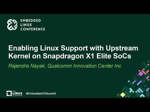 Enabling Linux Support with Upstream Kernel on Snapdragon X1 Elite SoCs - Rajendra Nayak