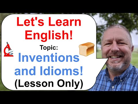 Let's Learn English! Topic: Inventions and Some Idioms! (Lesson Only Version - No Viewer Questions)