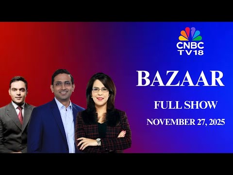 Bazaar: The Most Comprehensive Show On Stock Markets | Full Show | November 27, 2025 | CNBC TV18