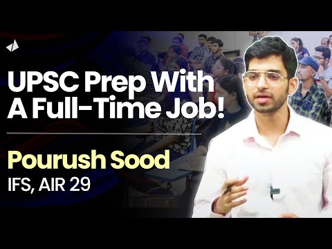 Pourush, IFS, AIR 29 on Balancing Work & UPSC Preparation: Topper's Strategy